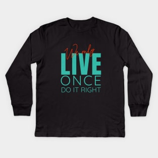 We Only Live Once Do It Right Quote Motivational Inspirational Kids Long Sleeve T-Shirt